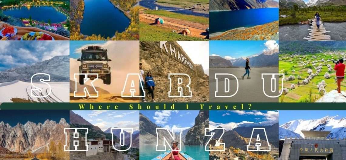 Where should I travel Skardu or Hunza