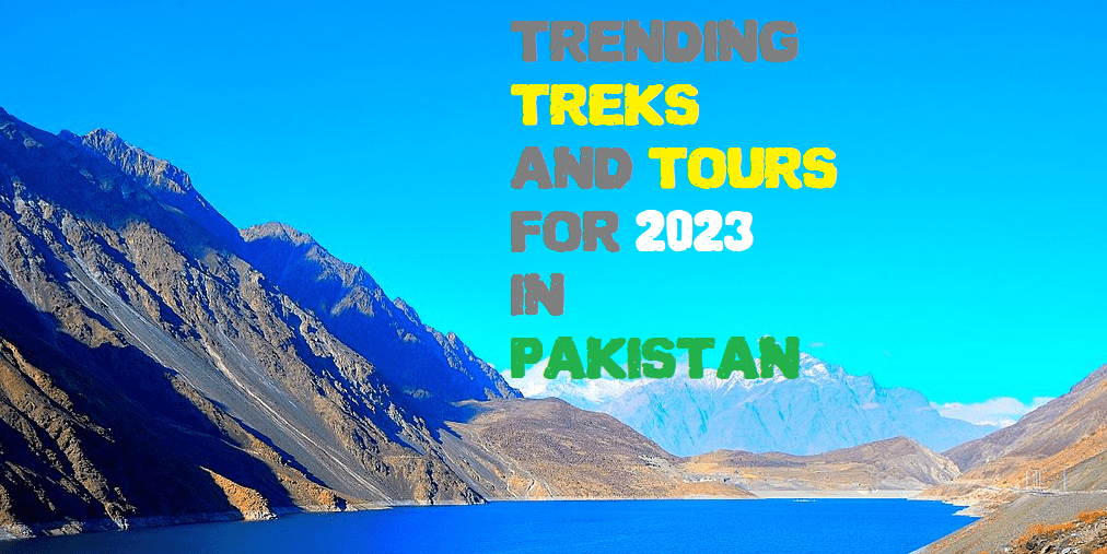 Trending Treks and Tours for 2023 in Pakistan