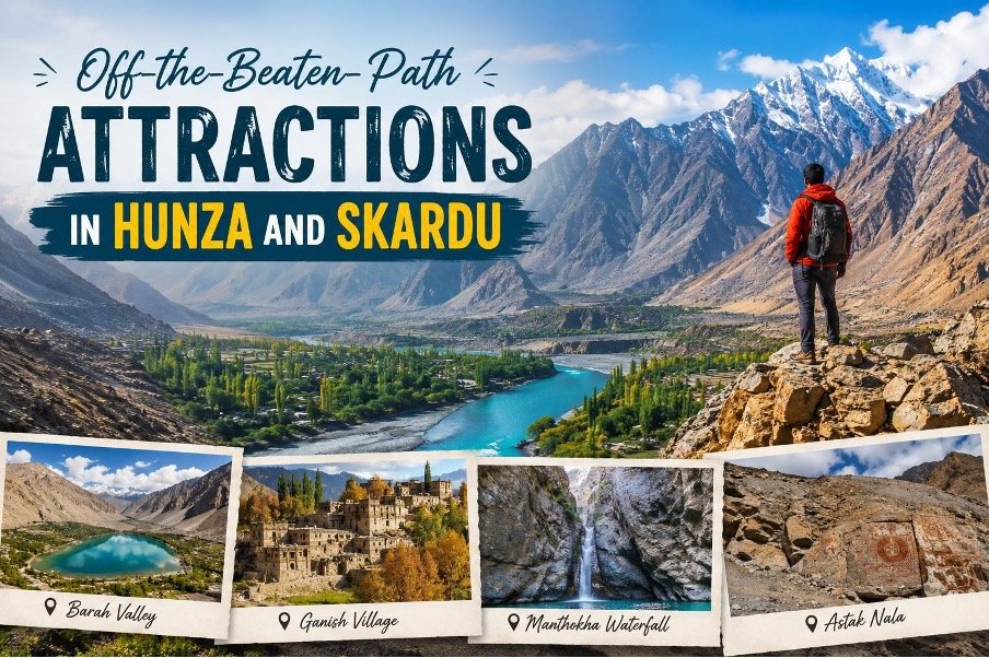 Off-the-Beaten-Path Attractions in Hunza and Skardu